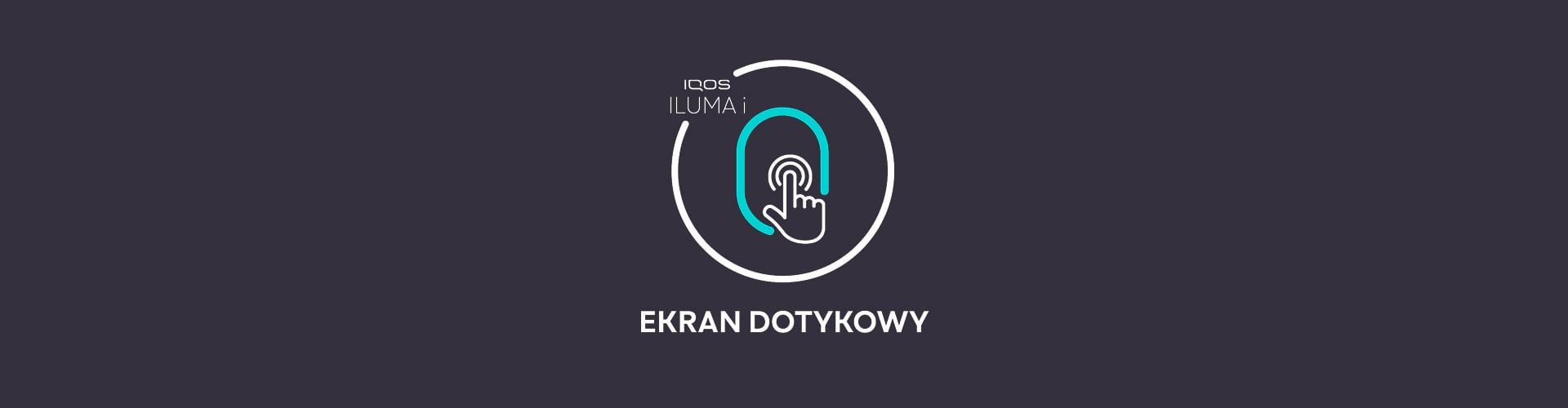 Biało-turkusowa ikona ilustrująca ekran dotykowy w IQOS-ie ILUMA i
